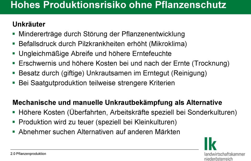 Unkrautsamen im Erntegut (Reinigung) Bei Saatgutproduktion teilweise strengere Kriterien Mechanische und manuelle Unkrautbekämpfung als Alternative Höhere