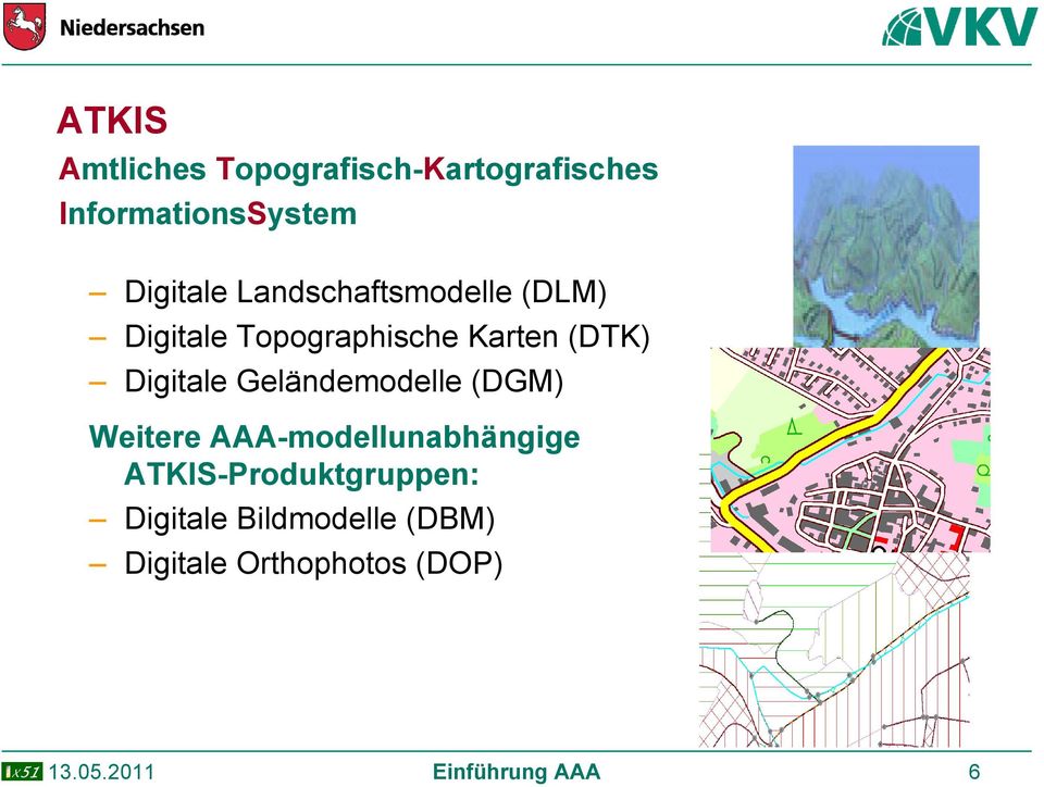 Geländemodelle (DGM) Weitere AAA-modellunabhängige ATKIS-Produktgruppen: