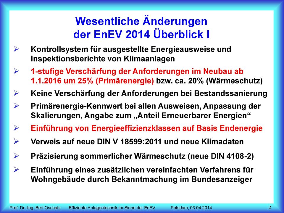 20% (Wärmeschutz) Keine Verschärfung der Anforderungen bei Bestandssanierung Primärenergie-Kennwert bei allen Ausweisen, Anpassung der Skalierungen, Angabe zum Anteil