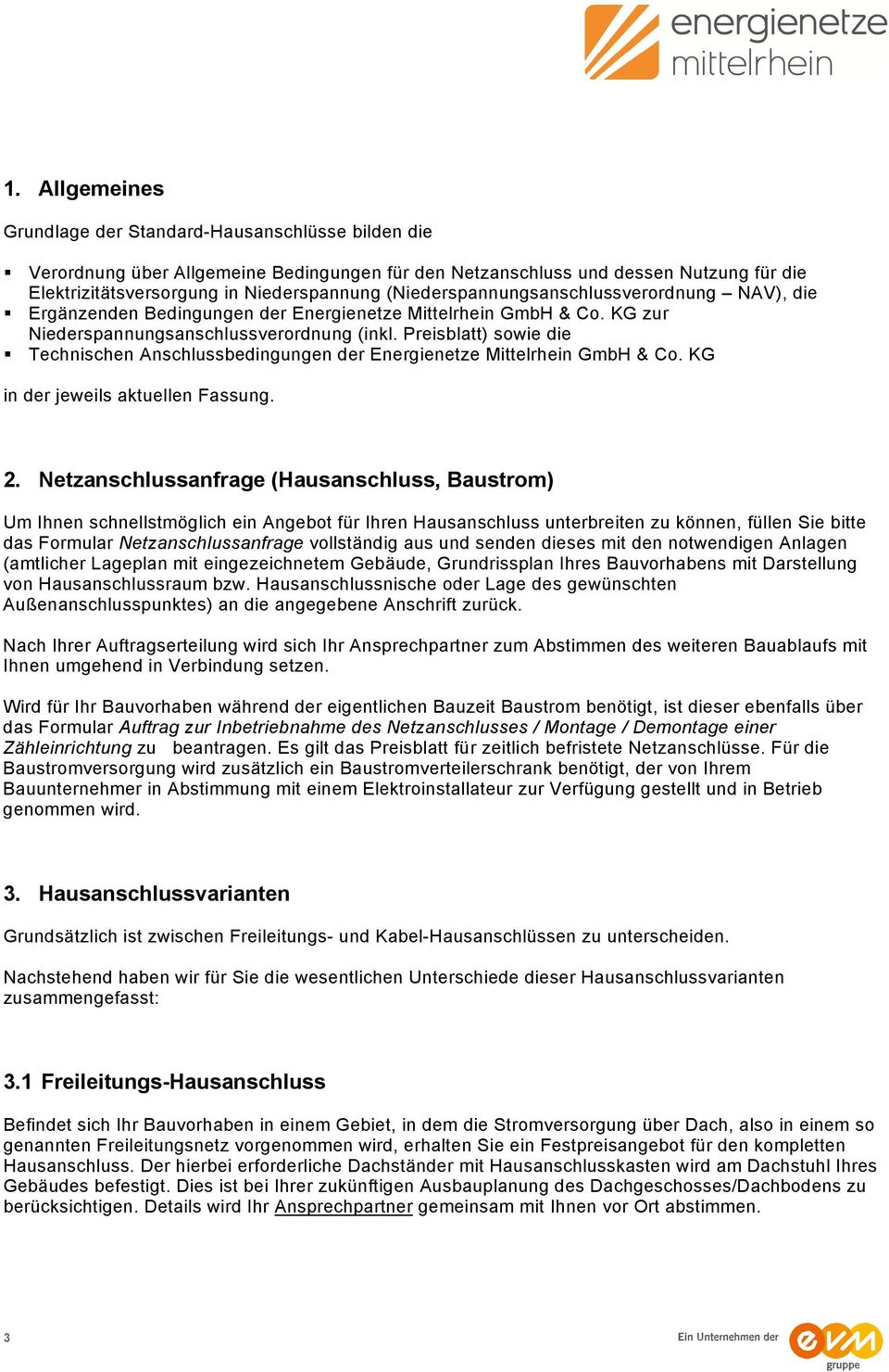 Preisblatt) sowie die Technischen Anschlussbedingungen der Energienetze Mittelrhein GmbH & Co. KG in der jeweils aktuellen Fassung. 2.