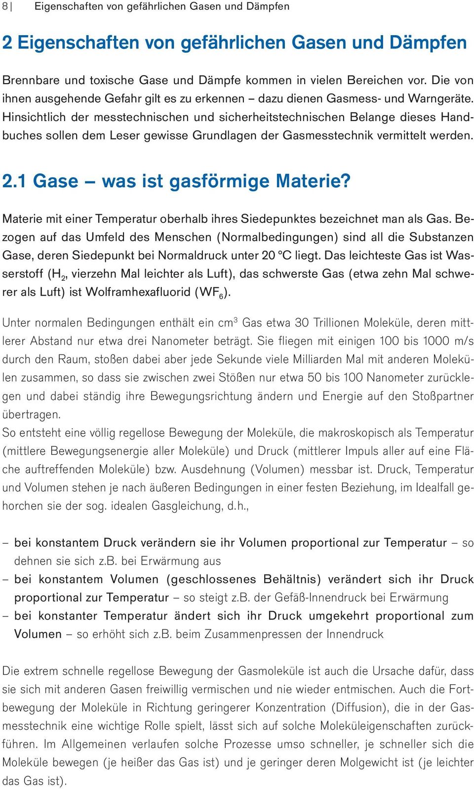 Hinsichtlich der messtechnischen und sicherheitstechni schen Belange dieses Handbuches sollen dem Leser gewisse Grundlagen der Gasmesstechnik vermittelt werden. 2.1 Gase was ist gasförmige Materie?