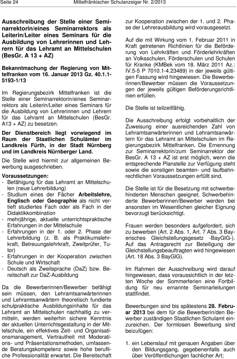 A 13 + AZ) Bekanntmachung der Regierung von Mittelfranken vom 16. Januar 2013 Gz. 40.1.1-5193-1/13 Im Regierungsbezirk Mittelfranken ist die Stelle einer Seminarrektorin/eines Seminarrektors als