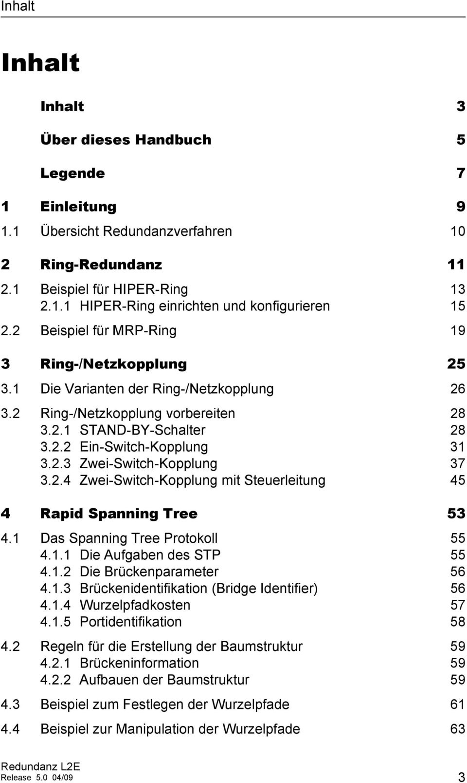 2.4 Zwei-Switch-Kopplung mit Steuerleitung 45 4 Rapid Spanning Tree 53 4.1 Das Spanning Tree Protokoll 55 4.1.1 Die Aufgaben des STP 55 4.1.2 Die Brückenparameter 56 4.1.3 Brückenidentifikation (Bridge Identifier) 56 4.