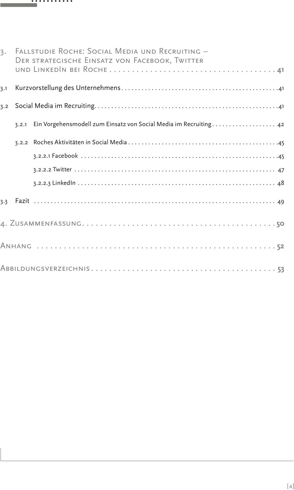 .. 42 3.2.2 Roches Aktivitäten in Social Media...45 3.2.2.1 Facebook...45 3.2.2.2 Twitter... 47 3.2.2.3 LinkedIn... 48 3.