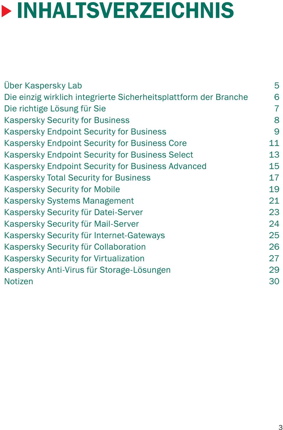 15 Kaspersky Total Security for Business 17 Kaspersky Security for Mobile 19 Kaspersky Systems Management 21 Kaspersky Security für Datei-Server 23 Kaspersky Security für Mail-Server
