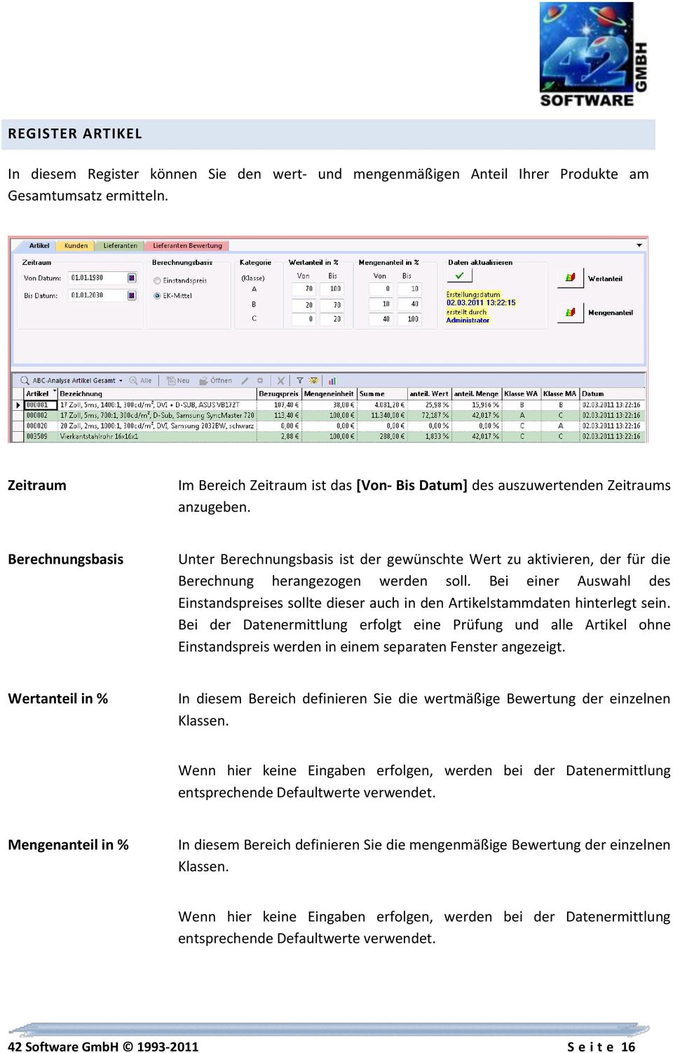 Berechnungsbasis Unter Berechnungsbasis ist der gewünschte Wert zu aktivieren, der für die Berechnung herangezogen werden soll.