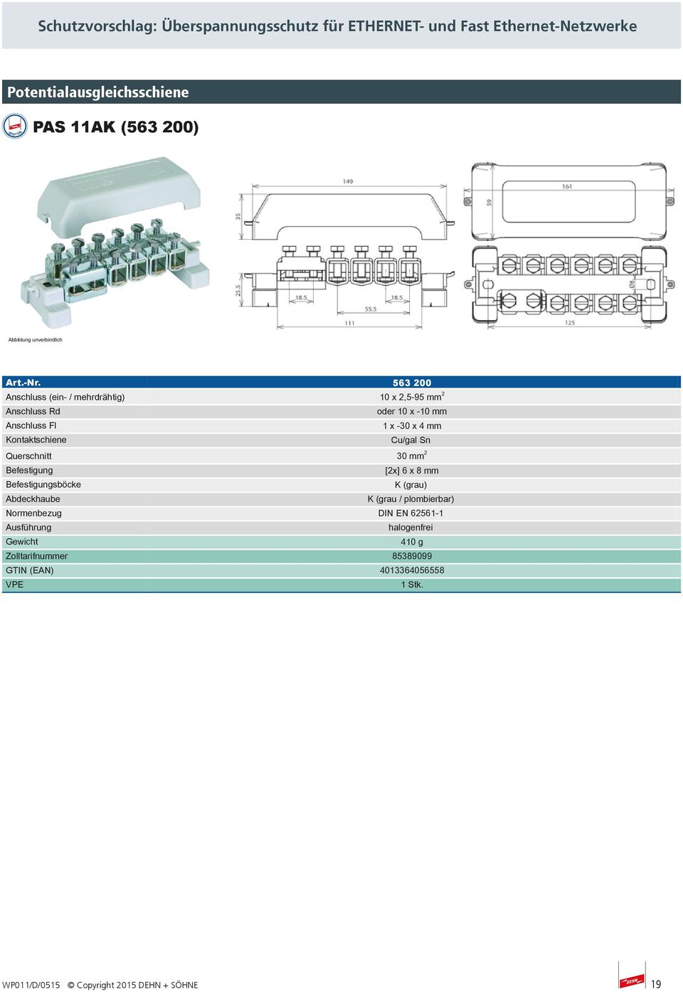 563 200 2 Anschluss (ein- / mehrdrähtig) 10 x 2,5-95 mm Anschluss Rd oder 10 x -10 mm Anschluss Fl 1 x -30 x 4 mm Kontaktschiene Cu/gal