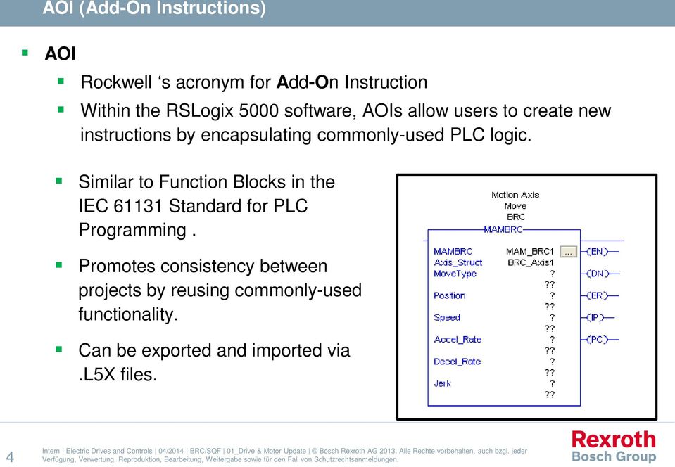 Similar to Function Blocks in the IEC 61131 Standard for PLC Programming.