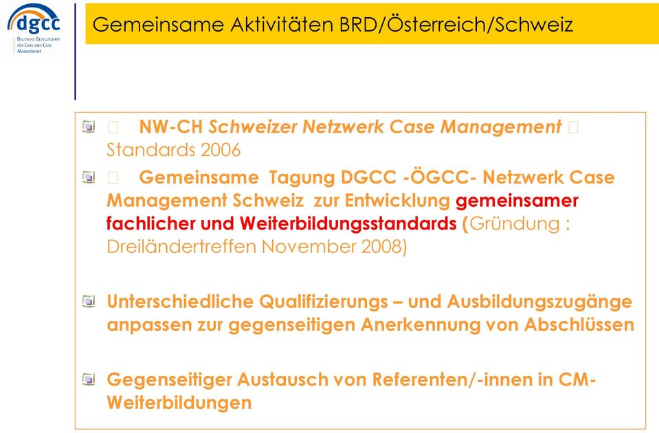 Weiterbildungsstandards (Gründung : Dreiländertreffen November 2008) Unterschiedliche Qualifizierungs und