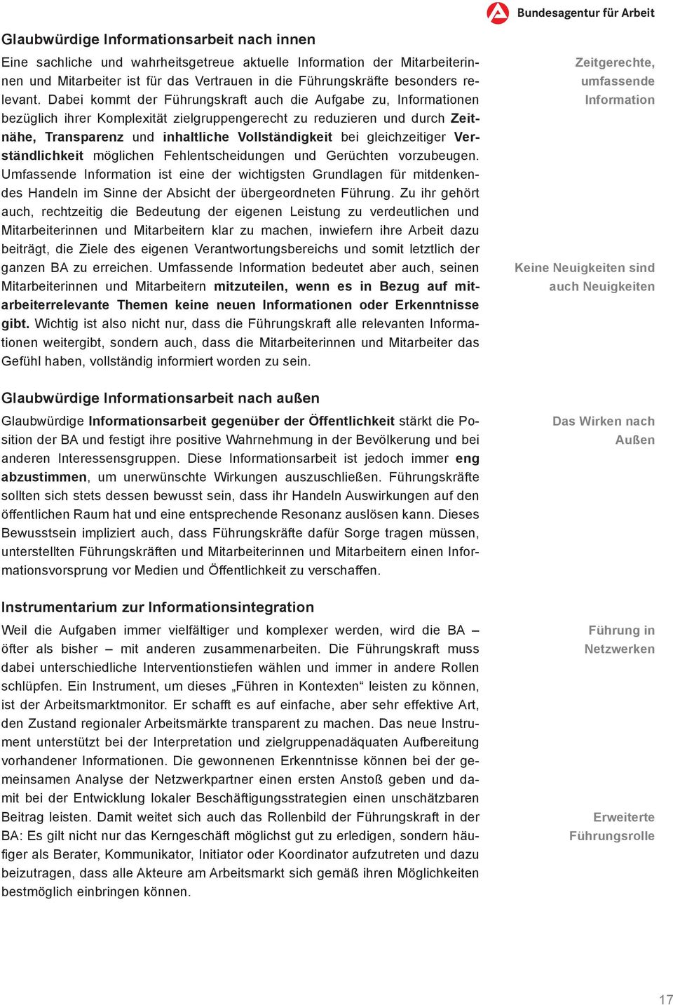 Dabei kommt der Führungskraft auch die Aufgabe zu, Informationen bezüglich ihrer Komplexität zielgruppengerecht zu reduzieren und durch Zeitnähe, Transparenz und inhaltliche Vollständigkeit bei