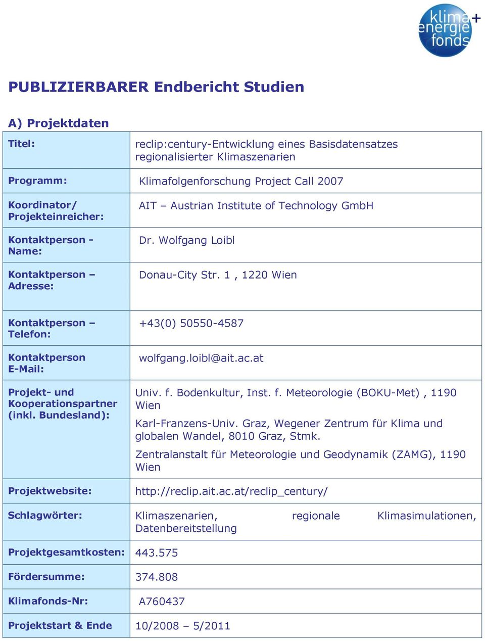 1, 1220 Wien Kontaktperson Telefon: Kontaktperson E-Mail: Projekt- und Kooperationspartner (inkl. Bundesland): Projektwebsite: +43(0) 50550-4587 wolfgang.loibl@ait.ac.at Univ. f.