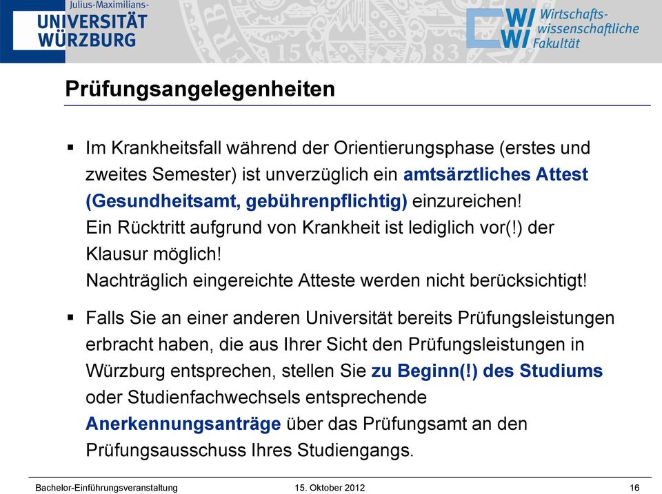Falls Sie an einer anderen Universität bereits Prüfungsleistungen erbracht haben, die aus Ihrer Sicht den Prüfungsleistungen in Würzburg entsprechen, stellen Sie zu Beginn(!