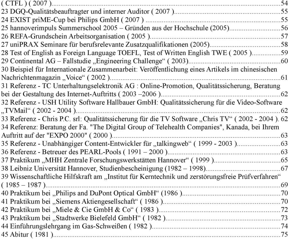..57 27 uniprax Seminare für berufsrelevante Zusatzqualifikationen (2005)...58 28 Test of English as Foreign Language TOEFL, Test of Written English TWE ( 2005 ).
