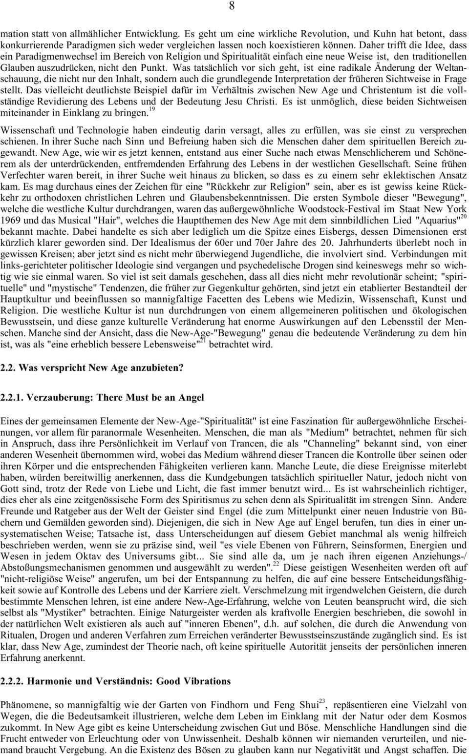 Was tatsächlich vor sich geht, ist eine radikale Änderung der Weltanschauung, die nicht nur den Inhalt, sondern auch die grundlegende Interpretation der früheren Sichtweise in Frage stellt.