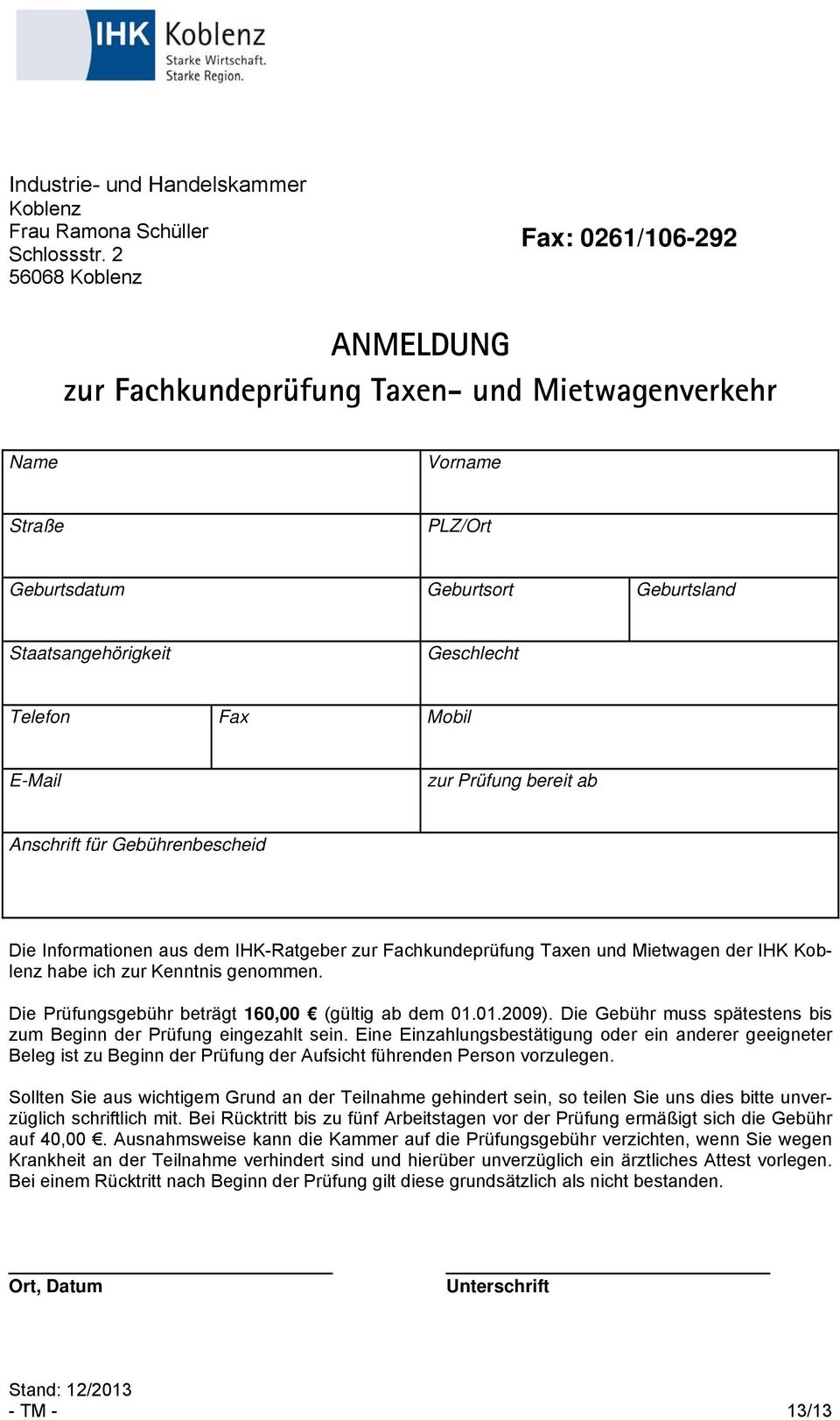 Mobil E-Mail zur Prüfung bereit ab Anschrift für Gebührenbescheid Die Informationen aus dem IHK-Ratgeber zur Fachkundeprüfung Taxen und Mietwagen der IHK Koblenz habe ich zur Kenntnis genommen.