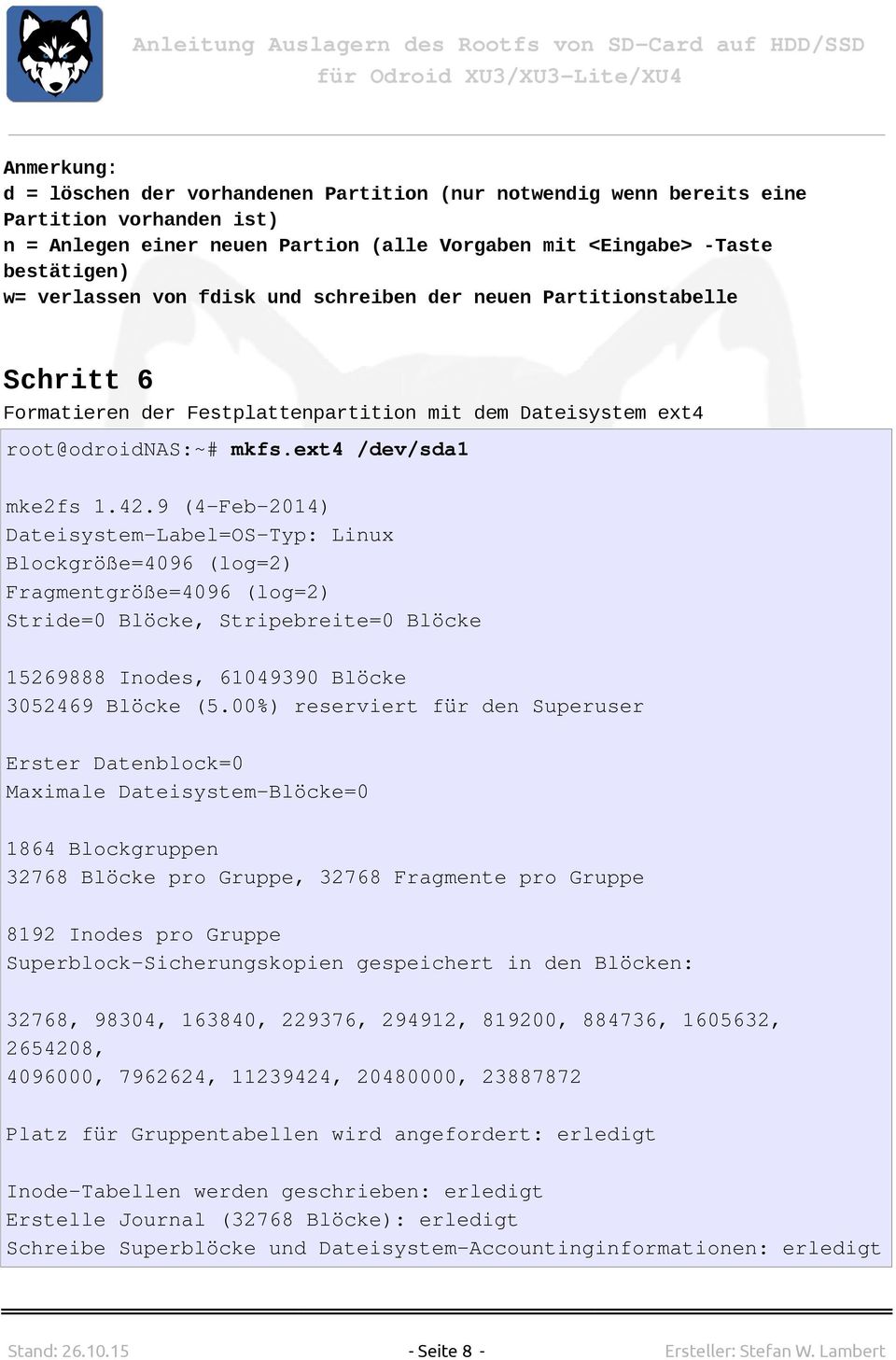 9 (4-Feb-2014) Dateisystem-Label=OS-Typ: Linux Blockgröße=4096 (log=2) Fragmentgröße=4096 (log=2) Stride=0 Blöcke, Stripebreite=0 Blöcke 15269888 Inodes, 61049390 Blöcke 3052469 Blöcke (5.