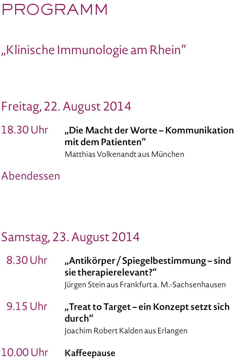 Samstag, 23. August 2014 8.30 Uhr Antikörper / Spiegelbestimmung sind sie therapierelevant?