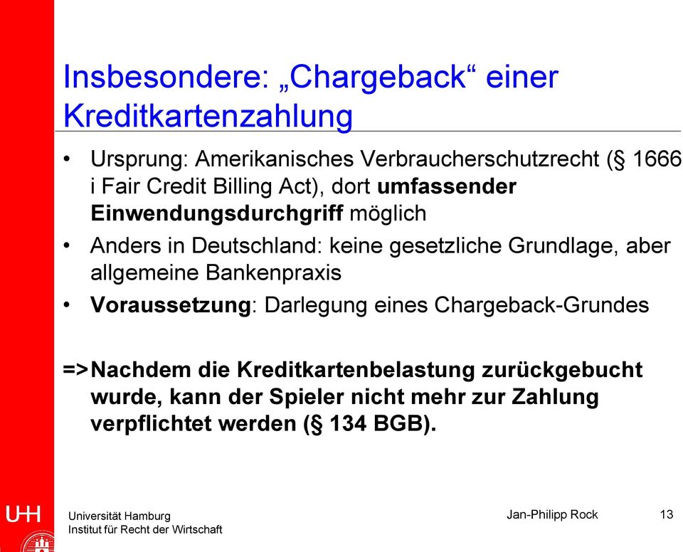 Grundlage, aber allgemeine Bankenpraxis Voraussetzung: Darlegung eines Chargeback-Grundes =>Nachdem die