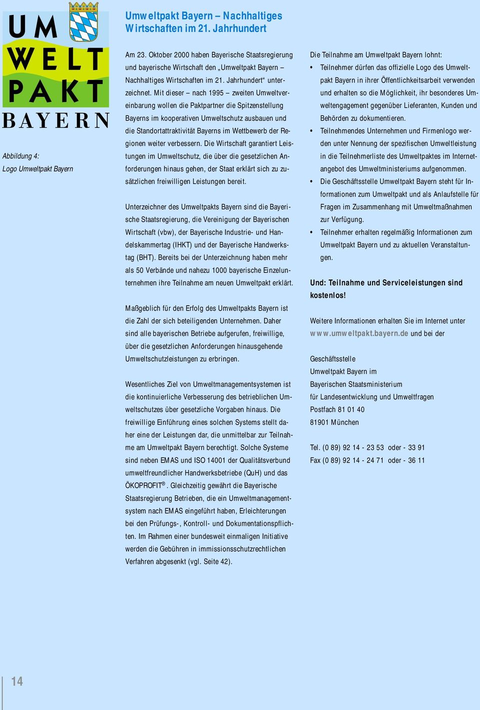 Mit dieser nach 1995 zweiten Umweltvereinbarung wollen die Paktpartner die Spitzenstellung Bayerns im kooperativen Umweltschutz ausbauen und die Standortattraktivität Bayerns im Wettbewerb der