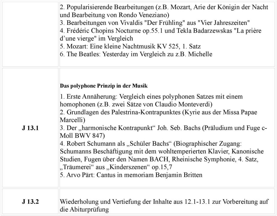 Michelle J 13.1 Das polyphone Prinzip in der Musik 1. Erste Annäherung: Vergleich eines polyphonen Satzes mit einem homophonen (z.b. zwei Sätze von Claudio Monteverdi) 2.