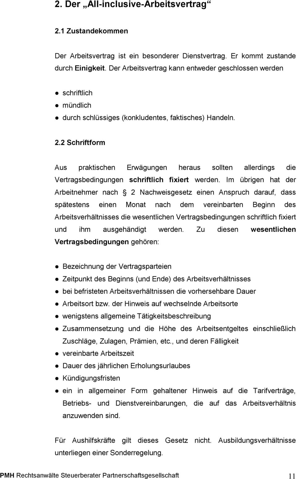 2 Schriftform Aus praktischen Erwägungen heraus sollten allerdings die Vertragsbedingungen schriftlich fixiert werden.