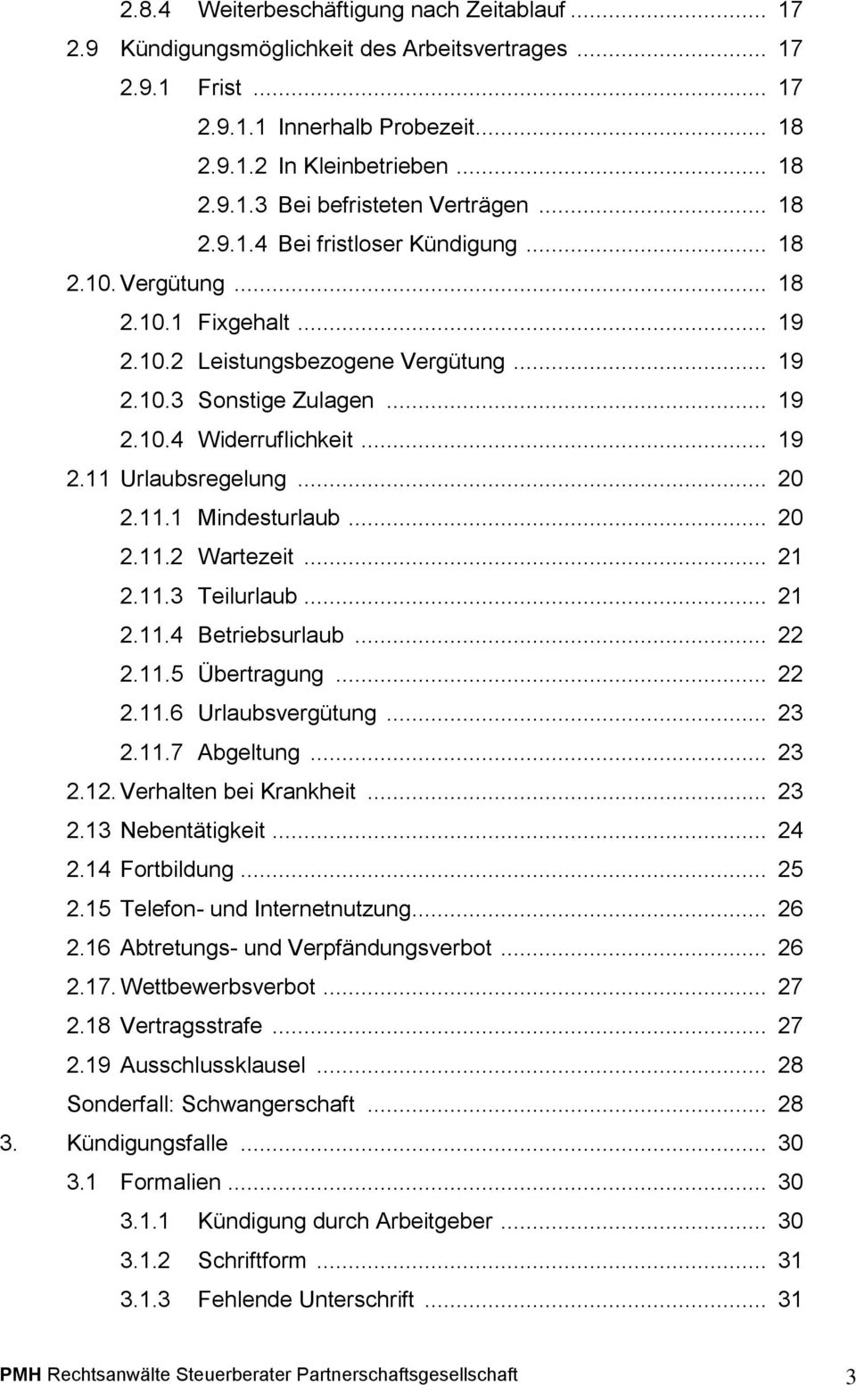 .. 20 2.11.1 Mindesturlaub... 20 2.11.2 Wartezeit... 21 2.11.3 Teilurlaub... 21 2.11.4 Betriebsurlaub... 22 2.11.5 Übertragung... 22 2.11.6 Urlaubsvergütung... 23 2.11.7 Abgeltung... 23 2.12.