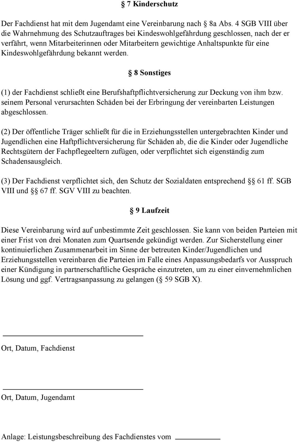 Kindeswohlgefährdung bekannt werden. 8 Sonstiges (1) der Fachdienst schließt eine Berufshaftpflichtversicherung zur Deckung von ihm bzw.