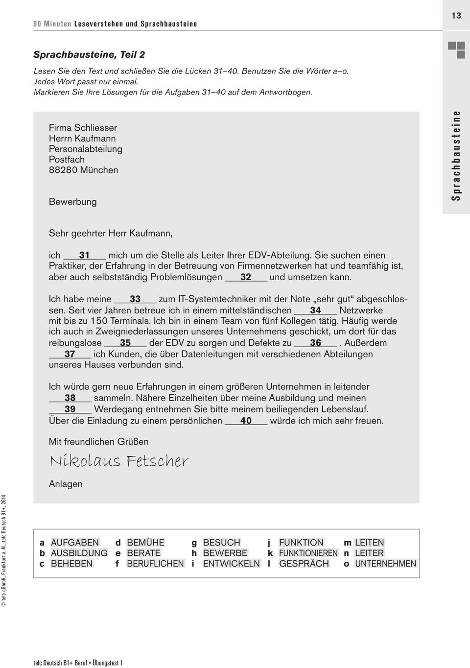 Firma Schliesser Herrn Kaufmann Personalabteilung Postfach 88280 München Bewerbung Sprachbausteine Sehr geehrter Herr Kaufmann, ich 31 mich um die Stelle als Leiter Ihrer EDV-Abteilung.