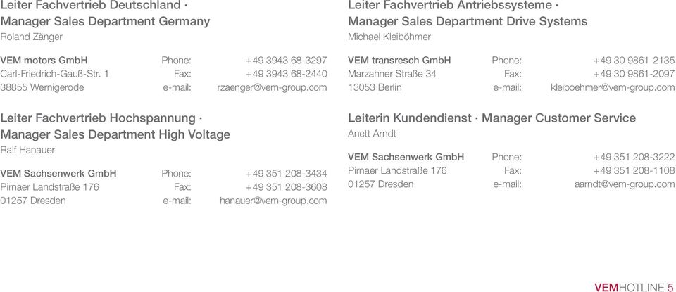 Manager Sales Department High Voltage Ralf Hanauer VEM Sachsenwerk GmbH Phone: +49 351 208-3434 Pirnaer Landstraße 176 Fax: +49 351 208-3608 01257 Dresden e-mail: hanauer@vem-group.