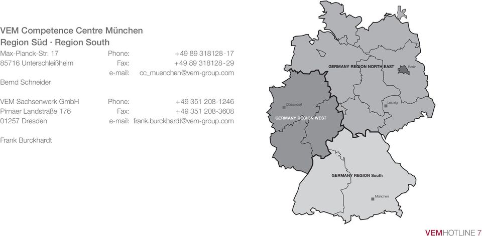 com Bernd Schneider GERMANY REGION NORTH EAST Berlin VEM Sachsenwerk GmbH Phone: +49 351 208-1246 Pirnaer Landstraße