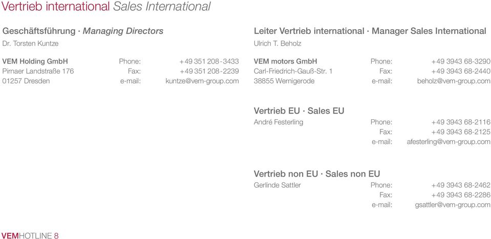Manager Sales International Ulrich T. Beholz VEM motors GmbH Phone: +49 3943 68-3290 Carl-Friedrich-Gauß-Str.
