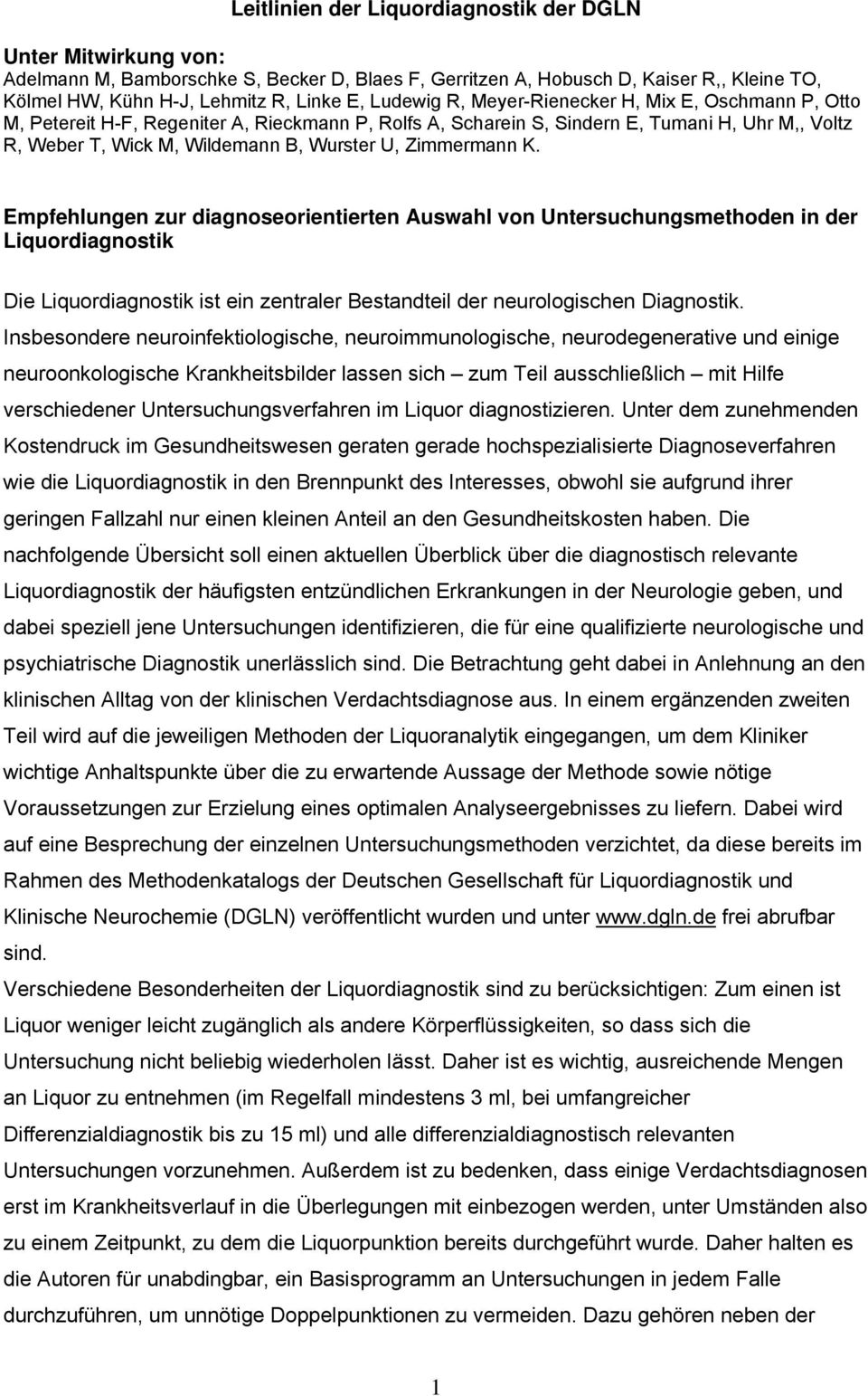 Zimmermann K. Empfehlungen zur diagnoseorientierten Auswahl von Untersuchungsmethoden in der Liquordiagnostik Die Liquordiagnostik ist ein zentraler Bestandteil der neurologischen Diagnostik.