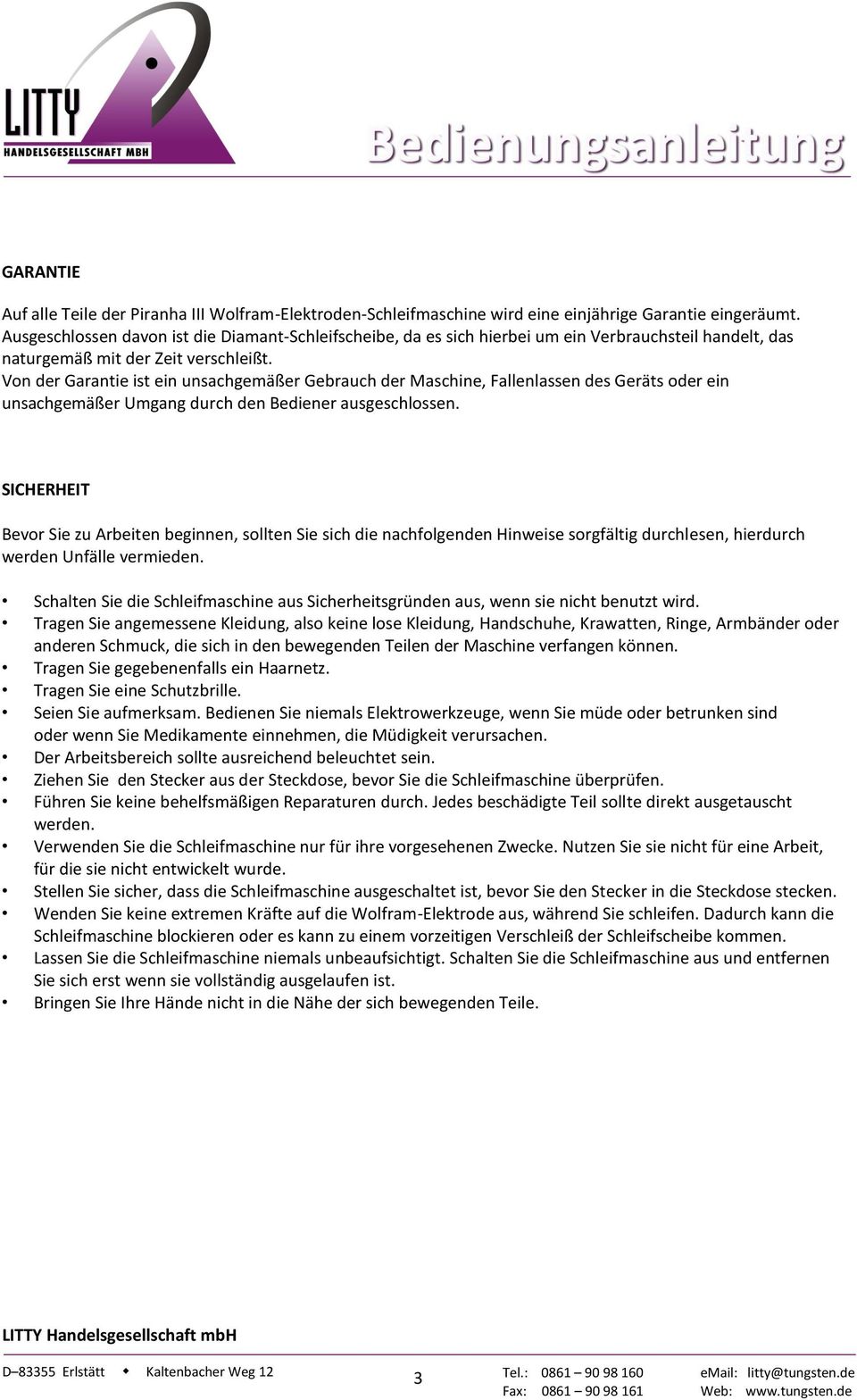 Von der Garantie ist ein unsachgemäßer Gebrauch der Maschine, Fallenlassen des Geräts oder ein unsachgemäßer Umgang durch den Bediener ausgeschlossen.