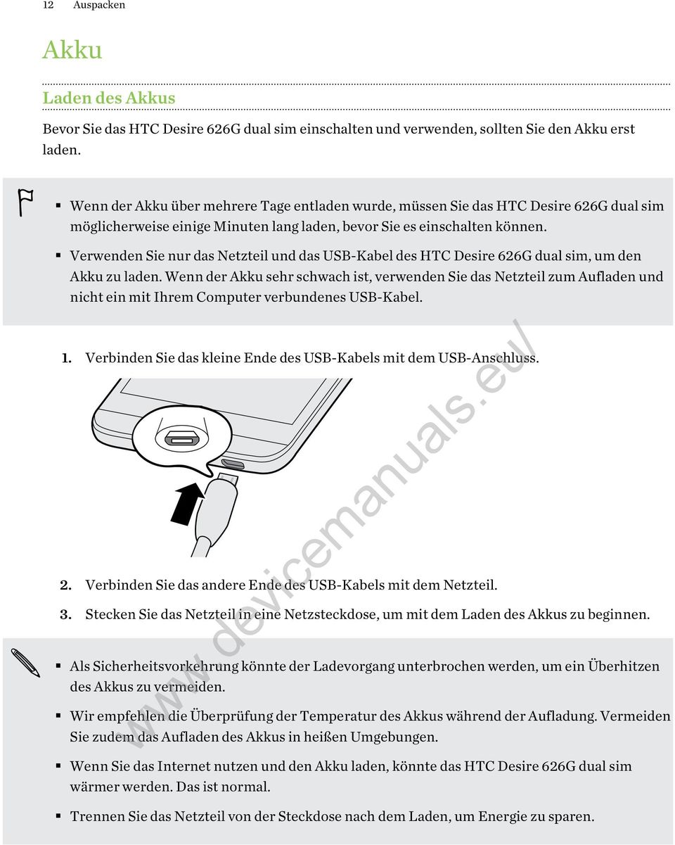 Verwenden Sie nur das Netzteil und das USB-Kabel des HTC Desire 626G dual sim, um den Akku zu laden.