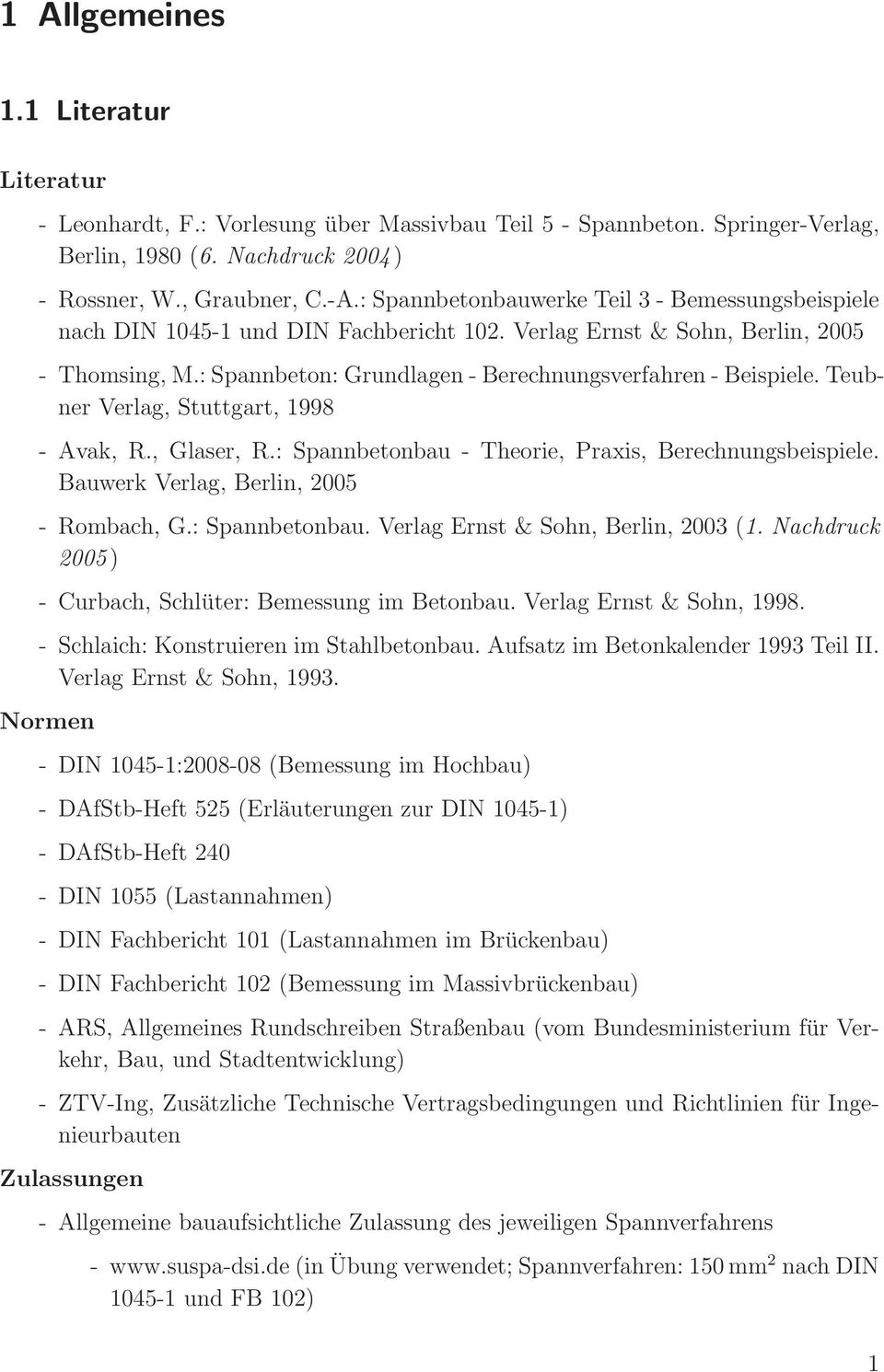 : Spannbetonbau Theorie, Praxis, Berechnungsbeispiele. Bauwerk Verlag, Berlin, 005 Rombach, G.: Spannbetonbau. Verlag Ernst & Sohn, Berlin, 003 (1.