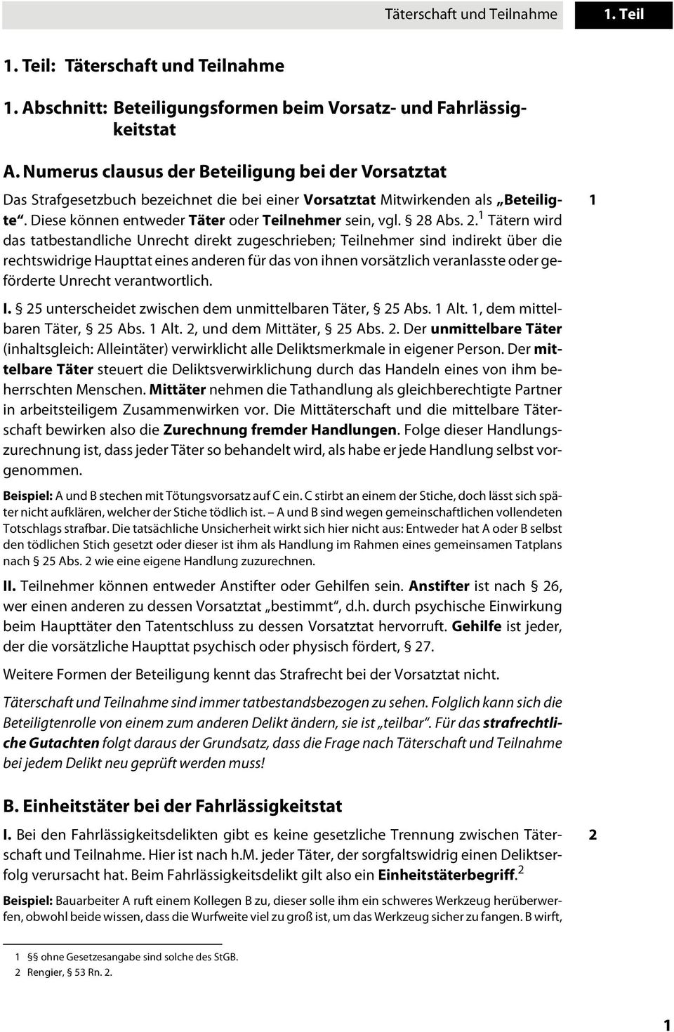 2. 1 Tätern wird das tatbestandliche Unrecht direkt zugeschrieben; Teilnehmer sind indirekt über die rechtswidrige Haupttat eines anderen für das von ihnen vorsätzlich veranlasste oder geförderte