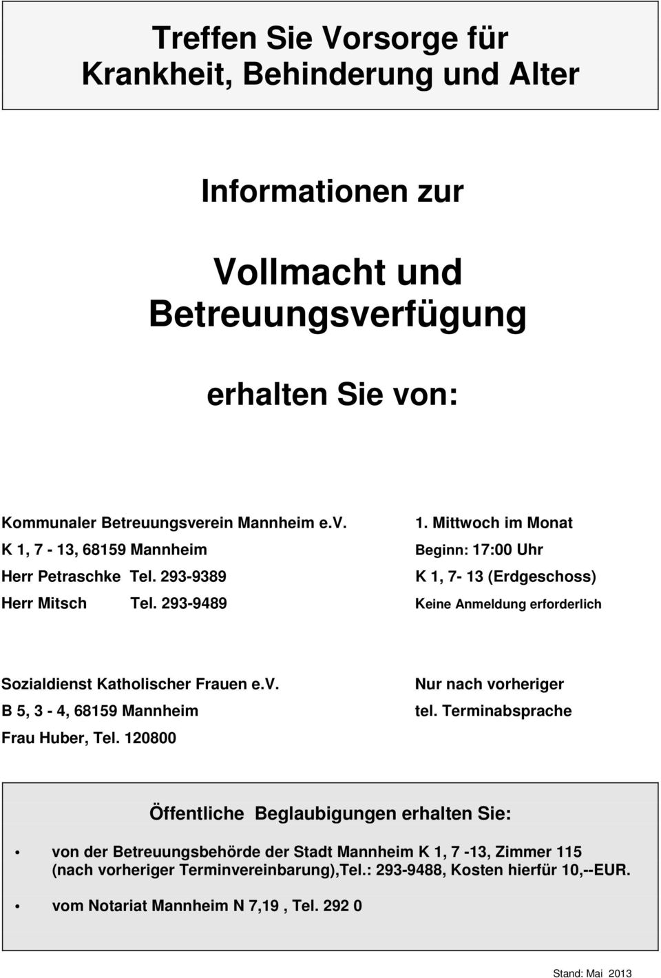 B 5, 3-4, 68159 Mannheim Frau Huber, Tel. 120800 Nur nach vorheriger tel.