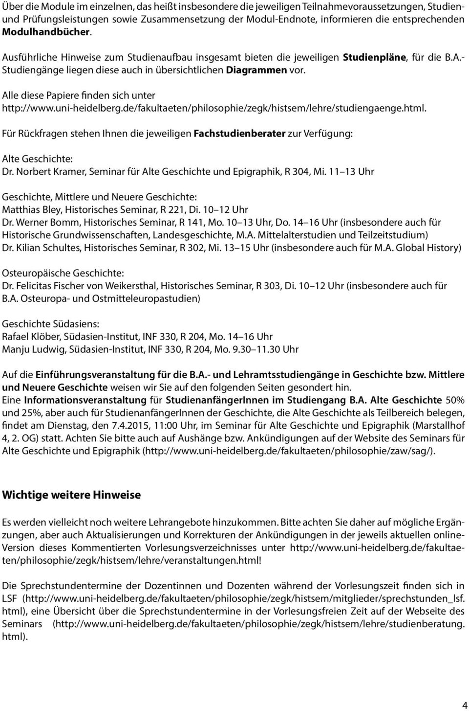 Alle diese Papiere finden sich unter http://www.uni-heidelberg.de/fakultaeten/philosophie/zegk/histsem/lehre/studiengaenge.html.