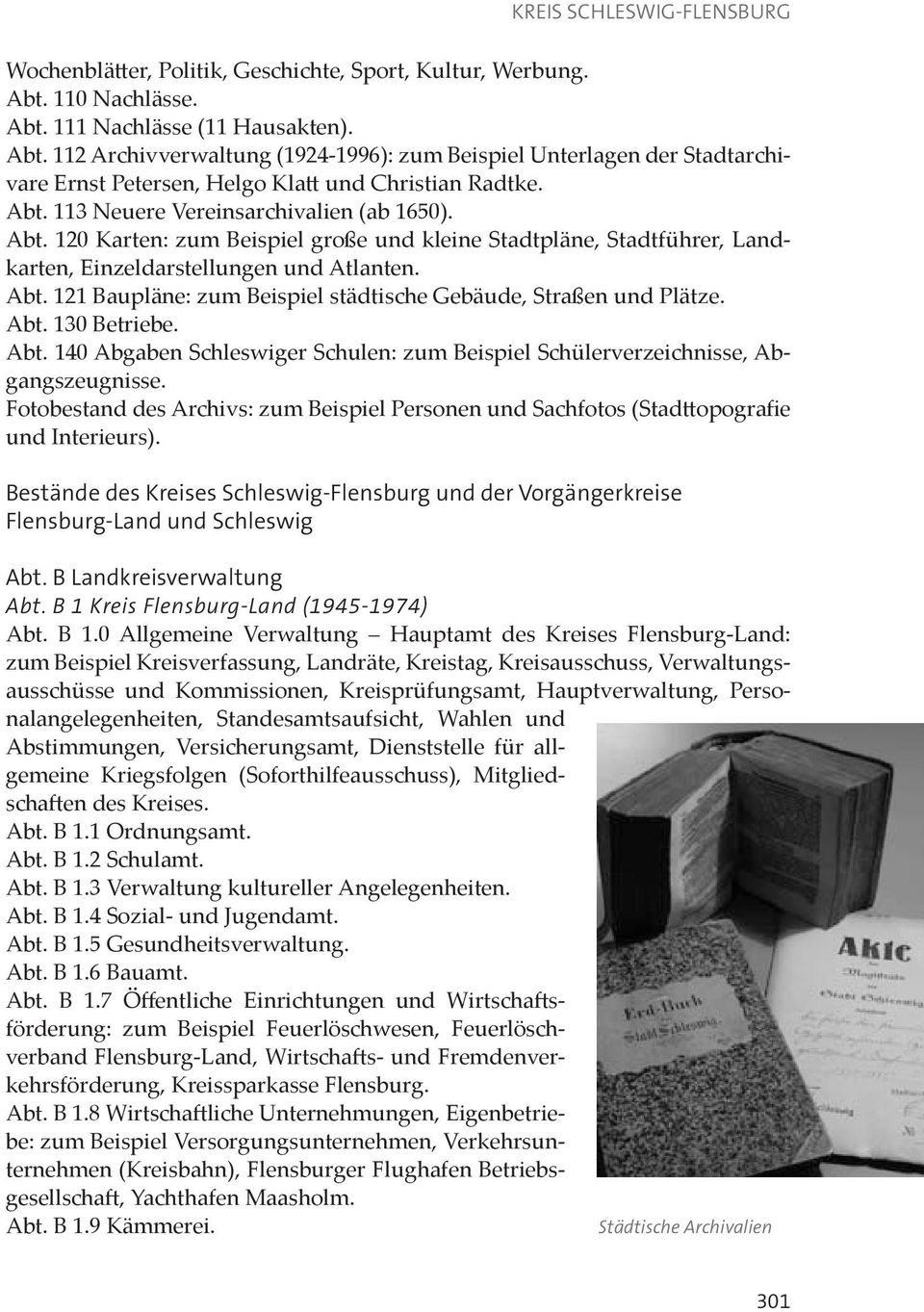 Abt. 130 Betriebe. Abt. 140 Abgaben Schleswiger Schulen: zum Beispiel Schülerverzeichnisse, Abgangszeugnisse.