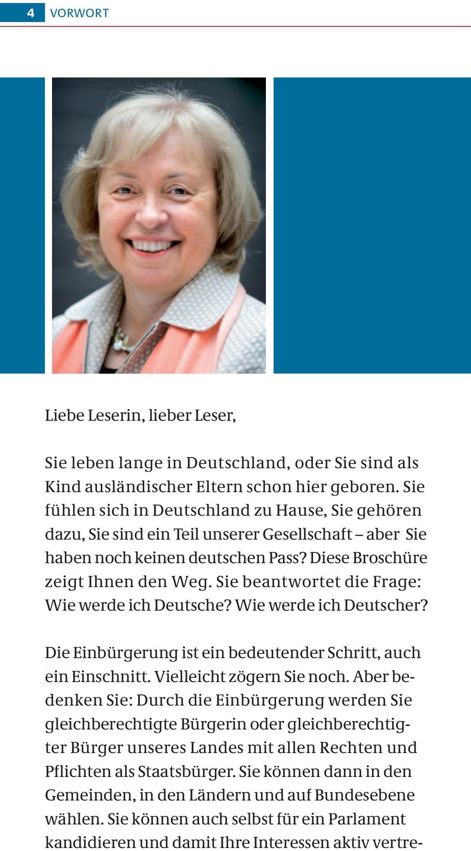 Sie beantwortet die Frage: Wie werde ich Deutsche? Wie werde ich Deutscher? Die Einbürgerung ist ein bedeutender Schritt, auch ein Einschnitt. Vielleicht zögern Sie noch.