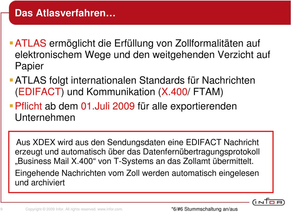 Juli 2009 für alle exportierenden Unternehmen Aus XDEX wird aus den Sendungsdaten eine EDIFACT Nachricht erzeugt und automatisch über das