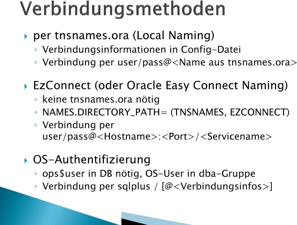 tnsnames.ora> EzConnect (oder Oracle Easy Connect Naming) keine tnsnames.ora nötig NAMES.