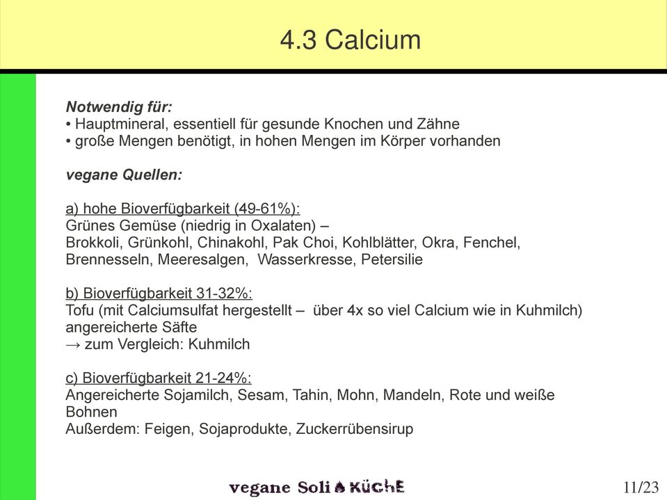 Wasserkresse, Petersilie b) Bioverfügbarkeit 31-32%: Tofu (mit Calciumsulfat hergestellt über 4x so viel Calcium wie in Kuhmilch) angereicherte Säfte zum
