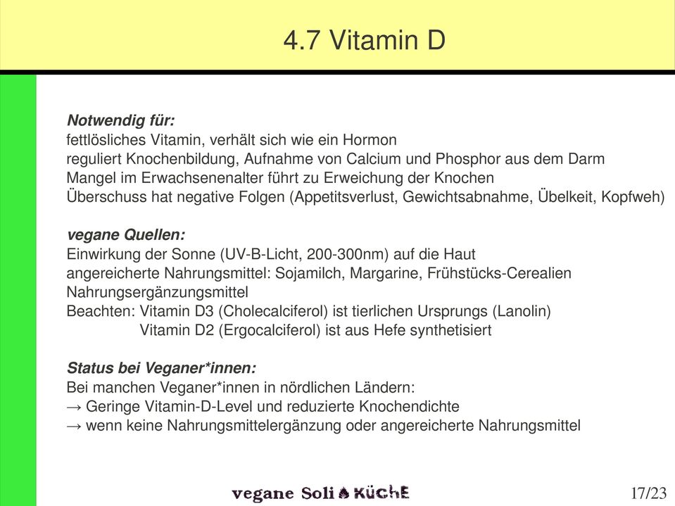 Nahrungsmittel: Sojamilch, Margarine, Frühstücks Cerealien Nahrungsergänzungsmittel Beachten: Vitamin D3 (Cholecalciferol) ist tierlichen Ursprungs (Lanolin) Vitamin D2 (Ergocalciferol) ist aus Hefe