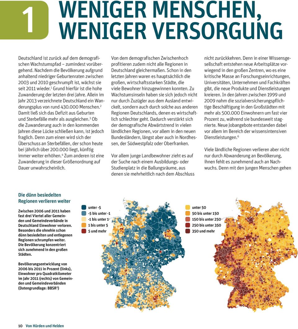 Dabei geht die Entwicklung zwischen den prosperierenden und wachsenden Zentren wie München, Hamburg und Berlin und den bereits schrumpfenden Städten in altindustriellen Regionen im Ruhrgebiet und im