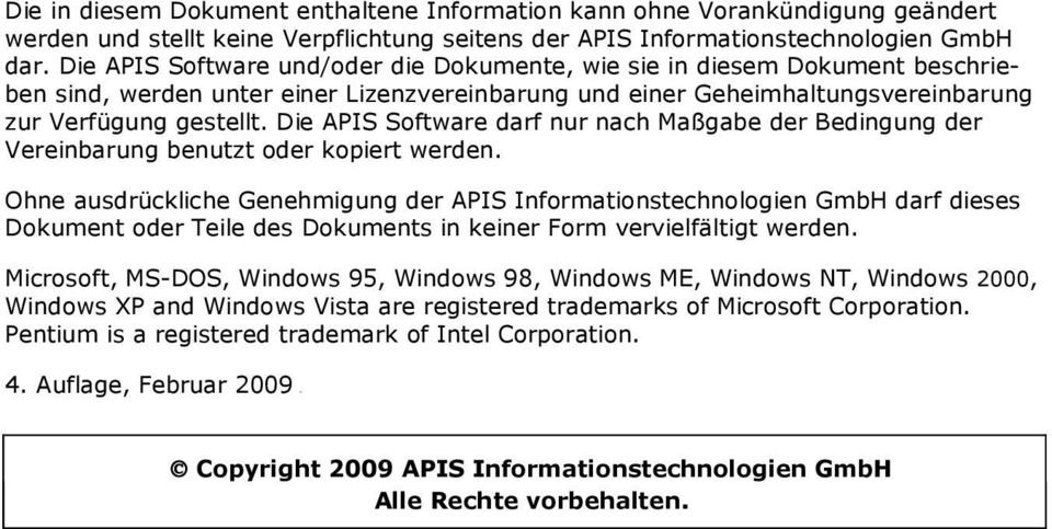 Die APIS Software darf nur nach Maßgabe der Bedingung der Vereinbarung benutzt oder kopiert werden.