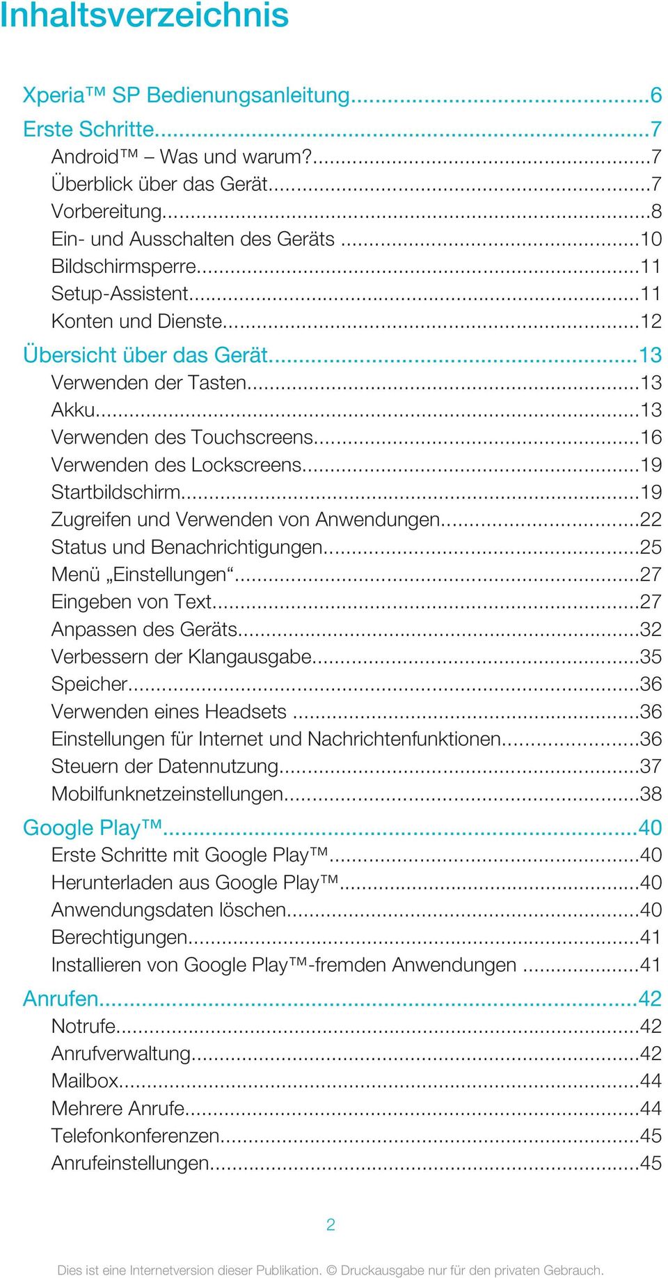 ..19 Zugreifen und Verwenden von Anwendungen...22 Status und Benachrichtigungen...25 Menü Einstellungen...27 Eingeben von Text...27 Anpassen des Geräts...32 Verbessern der Klangausgabe...35 Speicher.