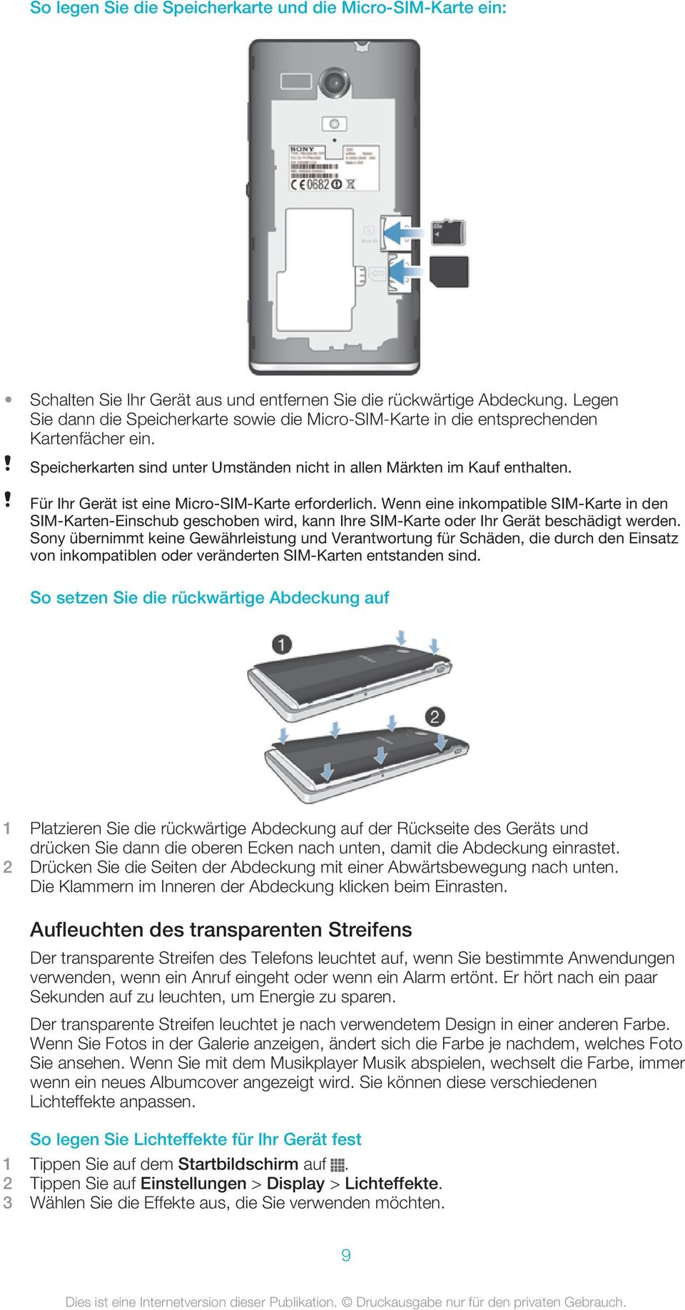 Für Ihr Gerät ist eine Micro-SIM-Karte erforderlich. Wenn eine inkompatible SIM-Karte in den SIM-Karten-Einschub geschoben wird, kann Ihre SIM-Karte oder Ihr Gerät beschädigt werden.