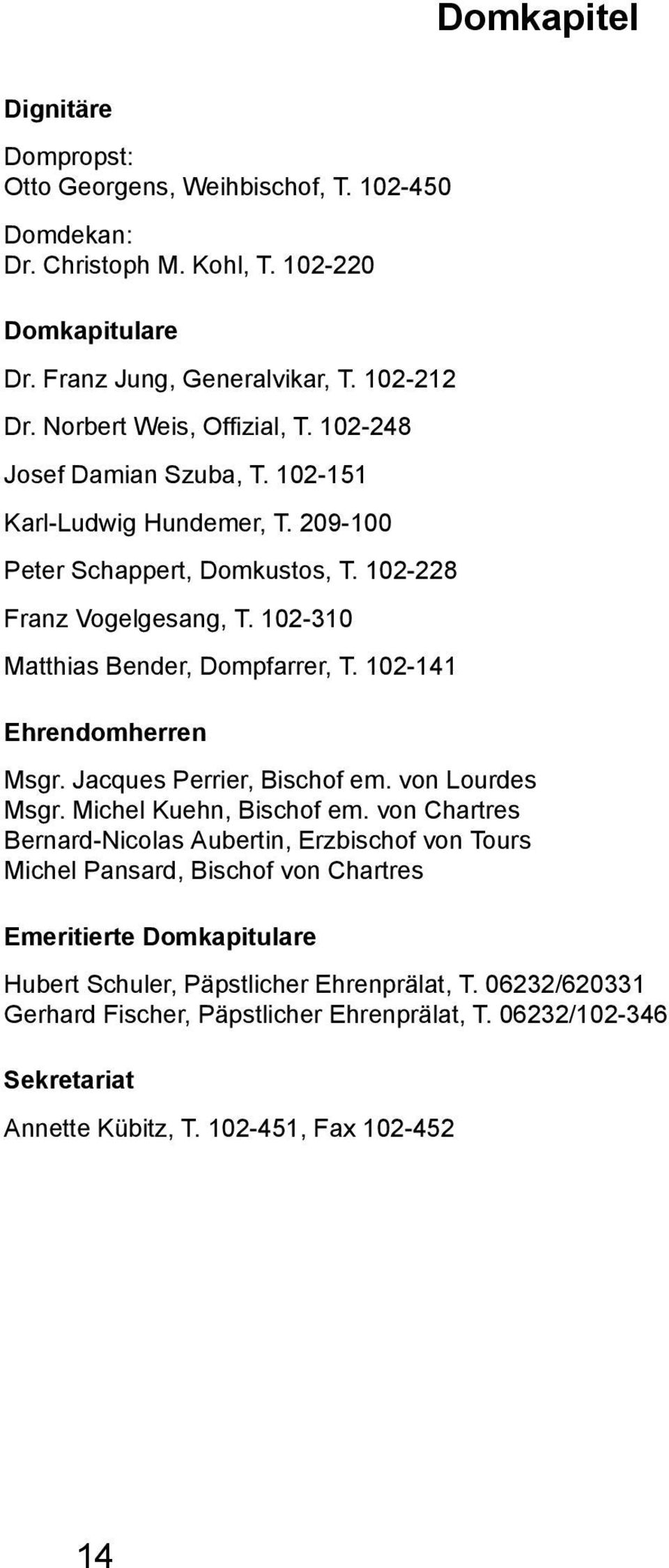 102-310 Matthias Bender, Dompfarrer, T. 102-141 Ehrendomherren Msgr. Jacques Perrier, Bischof em. von Lourdes Msgr. Michel Kuehn, Bischof em.