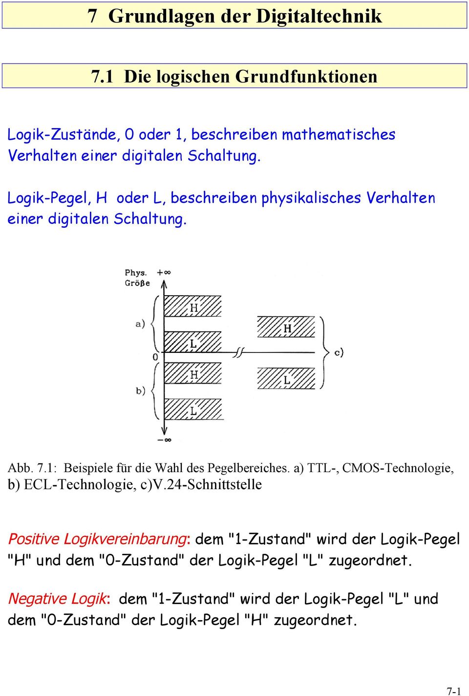 Logik-Pegel, H oder L, beschreiben physikalisches Verhalten einer digitalen Schaltung. Abb. 7.1: Beispiele für die Wahl des Pegelbereiches.